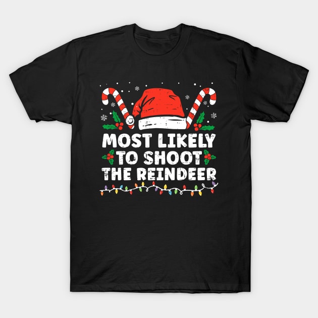 Most Likely To Shoot The Reindeer Family Christmas T-Shirt by unaffectedmoor